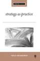 Strategy as Practice: An Activity Based Approach