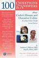 100 Questions & Answers about Crohns Disease and Ulcerative Colitis: A Lahey Clinic Guide