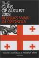 The Guns of August 2008: Russia's War in Georgia