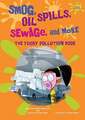 Smog, Oil Spills, Sewage, and More: The Yucky Pollution Book