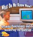 What Do We Know Now?: Drawing Conclusions and Answering the Question