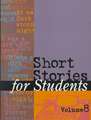 Short Stories for Students: Presenting Analysis, Context & Criticism on Commonly Studied Short Stories