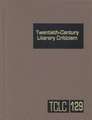 Twentieth-Century Literary Criticism: Excerpts from Criticism of the Works of Novelists, Poets, Playwrights, Short Story Writers, & Other Creative Wri