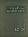 Literature Criticism from 1400 to 1800, Volume 136: Critical Discussion of the Works of Fifteenth-, Sixteenth-, Seventeenth-, and Eighteenth-Century N