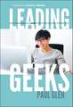 Leading Geeks – How to Manage & Lead People Who Deliver Technology