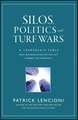 Silos, Politics and Turf Wars: A Leadership Fable Fable About Destroying the Barriers That Turn Colleagues Into Competitors