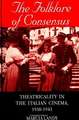 The Folklore of Consensus: Theatricality in the Italian Cinema, 1930-1943