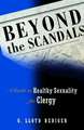 Beyond the Scandals: A Guide to Healthy Sexuality for Clergy