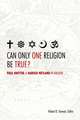 Can Only One Religion Be True?: Paul Knitter and Harold Netland in Dialogue