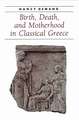 Birth, Death and Motherhood in Classical Greece