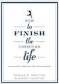 How to Finish the Christian Life: Following Jesus in the Second Half