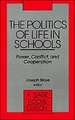 The Politics of Life in Schools: Power, Conflict, and Cooperation