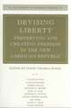 Devising Liberty: Preserving and Creating Freedom in the New American Republic