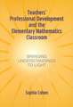 Teachers' Professional Development and the Elementary Mathematics Classroom: Bringing Understandings To Light