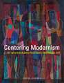 CENTERING MODERNISM 31