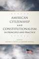 American Citizenship and Constitutionalism in Principle and Practice