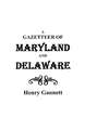 A Gazetteer of Maryland and Delaware