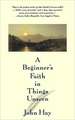 A Beginner's Faith in Things Unseen a Beginner's Faith in Things Unseen