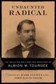 Undaunted Radical: The Selected Writings and Speeches of Albion W. Tourgee