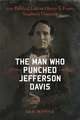 The Man Who Punched Jefferson Davis