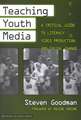 Teaching Youth Media: A Critical Guide to Literacy, Video Production, & Social Change