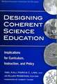 Designing Coherent Science Education: Implications for Curriculum, Instruction, and Policy