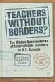 Teachers Without Borders?: The Hidden Consequences of International Teachers in U.S. Schools