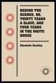 Behind the Scenes, Or, Thirty Years a Slave, and Four Years in the White House