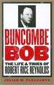 Buncombe Bob: The Life and Times of Robert Rice Reynolds