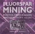 Fluorspar Mining: Photos from Illinois and Kentucky, 1905-1995