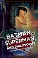 Batman, Superman, and Philosophy