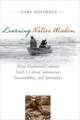 Learning Native Wisdom: What Traditional Cultures Teach Us about Subsistence, Sustainability, and Spirituality