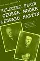 Selected Plays of George Moore and Edward Martyn: Irish Dramatic Selection