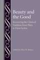 Beauty and the Good: Recovering the Classical Tradition from Plato to Duns Scotus