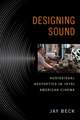 Designing Sound: Audiovisual Aesthetics in 1970s American Cinema