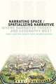 Narrating Space / Spatializing Narrative: Where Narrative Theory and Geography Meet