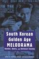 South Korean Golden Age Melodrama: Gender, Genre, and National Cinema