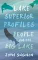 Lake Superior Profiles: People on the Big Lake