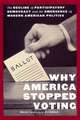 Why America Stopped Voting – The Decline of Participatory Democracy and the Emergence of Modern American Politics