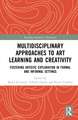 Multidisciplinary Approaches to Art Learning and Creativity: Fostering Artistic Exploration in Formal and Informal Settings