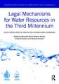 Legal Mechanisms for Water Resources in the Third Millennium: Select papers from the IWRA XIV and XV World Water Congresses