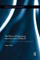 The Ethics of Pregnancy, Abortion and Childbirth: Exploring Moral Choices in Childbearing