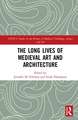 The Long Lives of Medieval Art and Architecture