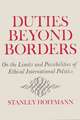 Duties Beyond Borders: On the Limits and Possibilities of Ethical International Politics