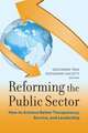 Reforming the Public Sector: How to Achieve Better Transparency, Service, and Leadership