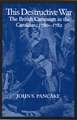 This Destructive War: The British Campaign in the Carolinas, 1780-1782