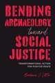 Bending Archaeology toward Social Justice: Transformational Action for Positive Peace