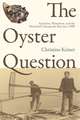 Oyster Question: Scientists, Watermen, and the Maryland Chesapeake Bay Since 1880