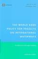 The World Bank Policy for Projects on International Waterways: An Historical and Legal Analysis