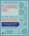 A Workbook on Planning for Urban Resilience in the Face of Disasters: Adapting Experiences from Vietnam's Cities to Other Cities